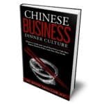 Chinese Business Dinner Culture: Mistakes to Avoid and Critical Must Do’s to Gain Face, Impress Decision Makers and Close More Deals 3d