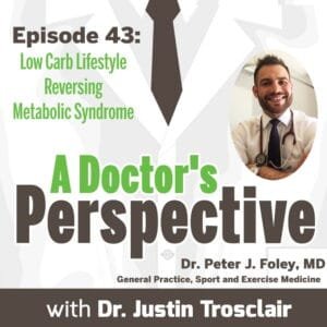 Low Carb Lifestyle Reversing Metabolic Syndrome 1 a doctors perspective E43 dr peter foley md a doctors perspective podcast